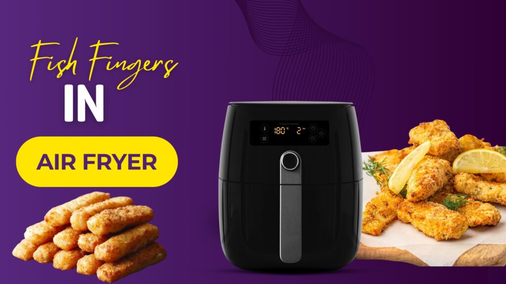 How Long to Cook Fish Fingers in the Air Fryer?