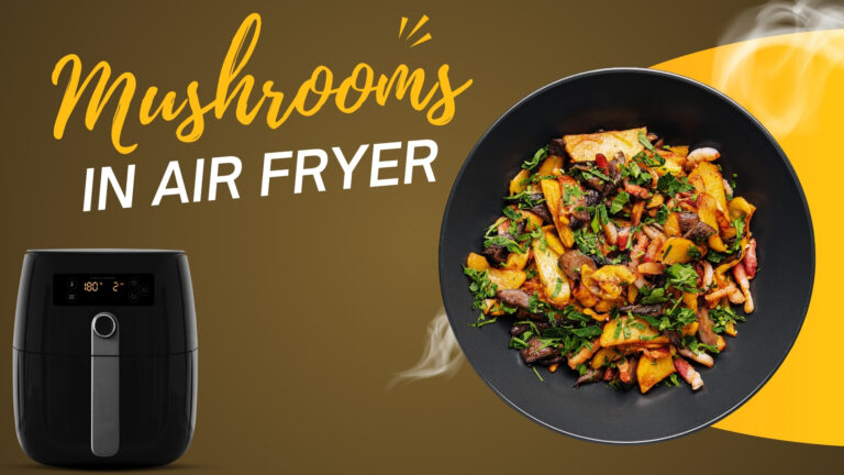 How to Cook Mushrooms In an Air Fryer?