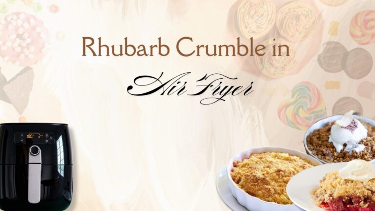 How Long to Cook Rhubarb Crumble in Air Fryer?